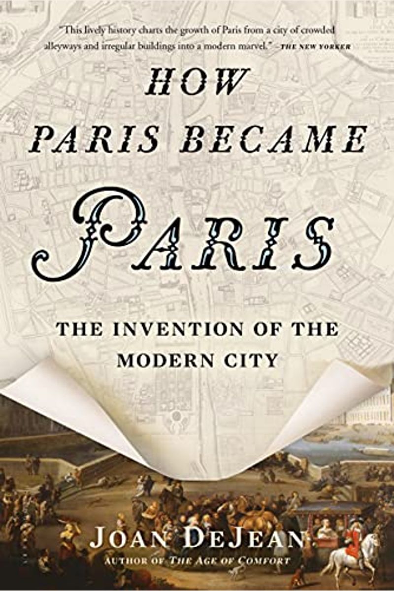 How Paris Became Paris: The Invention Of The Modern City