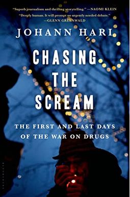 Chasing The Scream The First And Last Days Of The War On Drugs Chasing The Scream The First And Last Days Of The War On Drugs