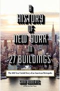 A History of New York in 27 Buildings: The 400-Year Untold Story of an American Metropolis