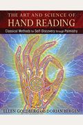 The Art And Science Of Hand Reading: Classical Methods For Self-Discovery Through Palmistry