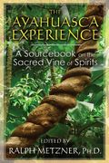 The Ayahuasca Experience: A Sourcebook On The Sacred Vine Of Spirits