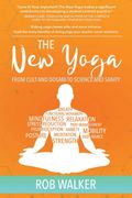 The New Yoga: From Cults And Dogma To Science And Sanity