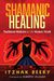 Shamanic Healing: Traditional Medicine For The Modern World