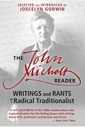 The John Michell Reader: Writings And Rants Of A Radical Traditionalist