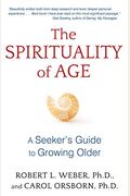 The Spirituality Of Age: A Seeker's Guide To Growing Older