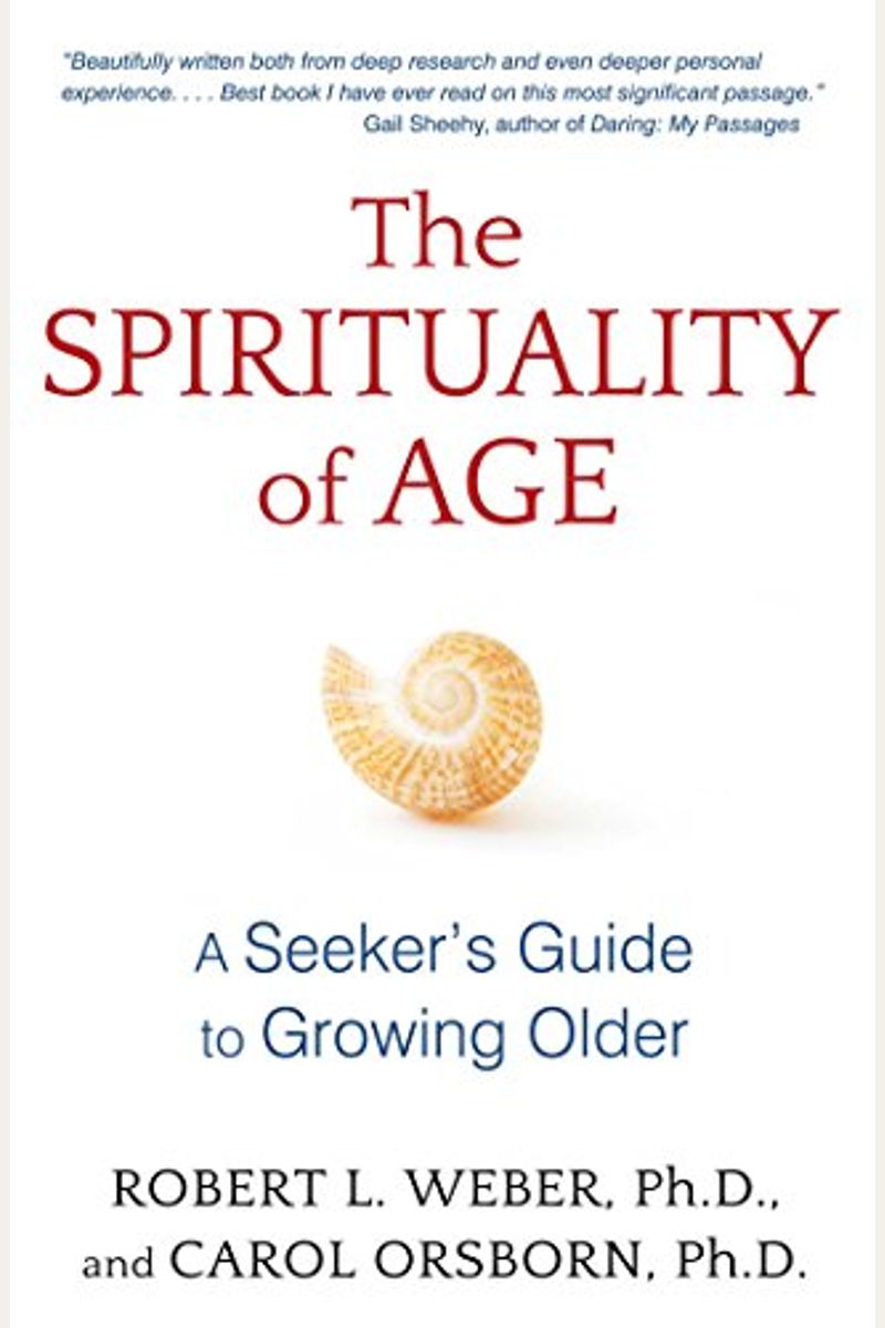 The Spirituality Of Age: A Seeker's Guide To Growing Older