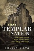 First Templar Nation: How Eleven Knights Created a New Country and a Refuge for the Grail