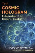 The Cosmic Hologram: In-Formation at the Center of Creation
