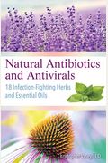 Natural Antibiotics and Antivirals: 18 Infection-Fighting Herbs and Essential Oils