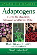 Adaptogens: Herbs For Strength, Stamina, And Stress Relief