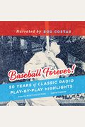 Baseball Forever!: 50 Years Of Classic Radio Play-By-Play Highlights From The Miley Collection