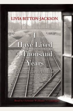 I Have Lived a Thousand Years: Growing Up in the Holocaust I Have Lived a Thousand Years: Growing Up in the Holocaust