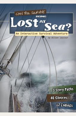 Can You Survive Being Lost At Sea?: An Interactive Survival Adventure Can You Survive Being Lost At Sea?: An Interactive Survival Adventure