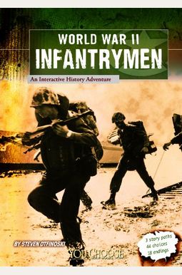 World War II Infantrymen: An Interactive History Adventure World War II Infantrymen: An Interactive History Adventure