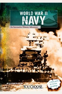World War Ii Naval Forces: An Interactive History Adventure (You Choose: World War Ii) World War Ii Naval Forces: An Interactive History Adventure (You Choose: World War Ii)