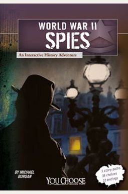 World War Ii Spies: An Interactive History Adventure World War Ii Spies: An Interactive History Adventure