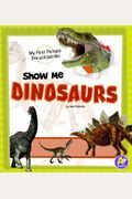 Show Me Dinosaurs: My First Picture Encyclopedia (My First Picture Encyclopedias)