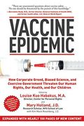 Vaccine Epidemic: How Corporate Greed, Biased Science, and Coercive Government Threaten Our Human Rights, Our Health, and Our Children