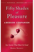 Fifty Shades Of Pleasure: A Bedside Companion: Sex Secrets That Hurt So Good