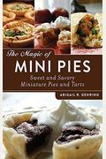 The Magic Of Mini Pies: Sweet And Savory Miniature Pies And Tarts