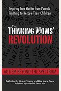 The Thinking Moms' Revolution: Autism Beyond The Spectrum: Inspiring True Stories From Parents Fighting To Rescue Their Children