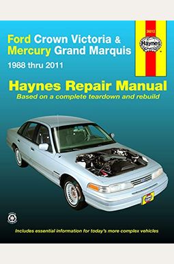 Ford Crown Victoria & Mercury Grand Marquis 1988 Thru 2011 Haynes Repair Manual: 1988 Thru 2011 Ford Crown Victoria & Mercury Grand Marquis 1988 Thru 2011 Haynes Repair Manual: 1988 Thru 2011
