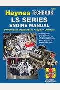 Ls Series Engine Manual: Performance Modifications - Repair - Overhaul: Step-By-Step Instructions, Fully Illustrated For Home Mechanic, Stock R