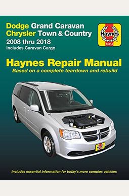 Dodge Grand Caravan & Chrysler Town & Country (08-18) (Including Caravan Cargo) Haynes Repair Manual: 2008 Thru 2018 Includes Caravan Cargo Dodge Grand Caravan & Chrysler Town & Country (08-18) (Including Caravan Cargo) Haynes Repair Manual: 2008 Thru 2018 Includes Caravan Cargo