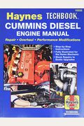 Haynes Techbook Cummins Diesel Engine Manual: Repair * Overhaul * Performance Modifications * Step-By-Step Instructions * Fully Illustrated For The Ho