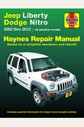 Jeep Liberty & Dodge Nitro 2002-2012 Haynes Repair Manual: (Does Not Include Information Specific To Diesel Models)