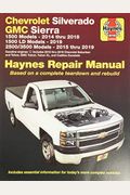 Chevrolet Silverado And Gmc Sierra 1500 Models 2014 Thru 2018; 1500 Ld Models 2019; 2500/3500 Models 2015 Thru 2019 Haynes Repair Manual: Based On A C