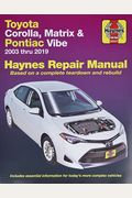 Toyota Corolla, Matrix & Pontiac Vibe 2003 Thru 2019 Haynes Repair Manual: 2003 Thru 2019 - Based On A Complete Teardown And Rebuild