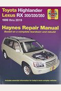 Toyota Highlander Lexus Rx 300/330/350 1999 Thru 2019 Haynes Repair Manual: 1999 Thru 2019
