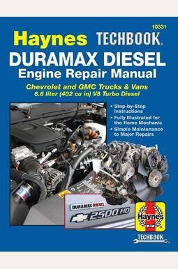 Duramax Diesel Engine Repair Manual: 2001 Thru 2019 Chevrolet And Gmc Trucks & Vans 6.6 Liter (402 Cu In) V8 Turbo Diesel