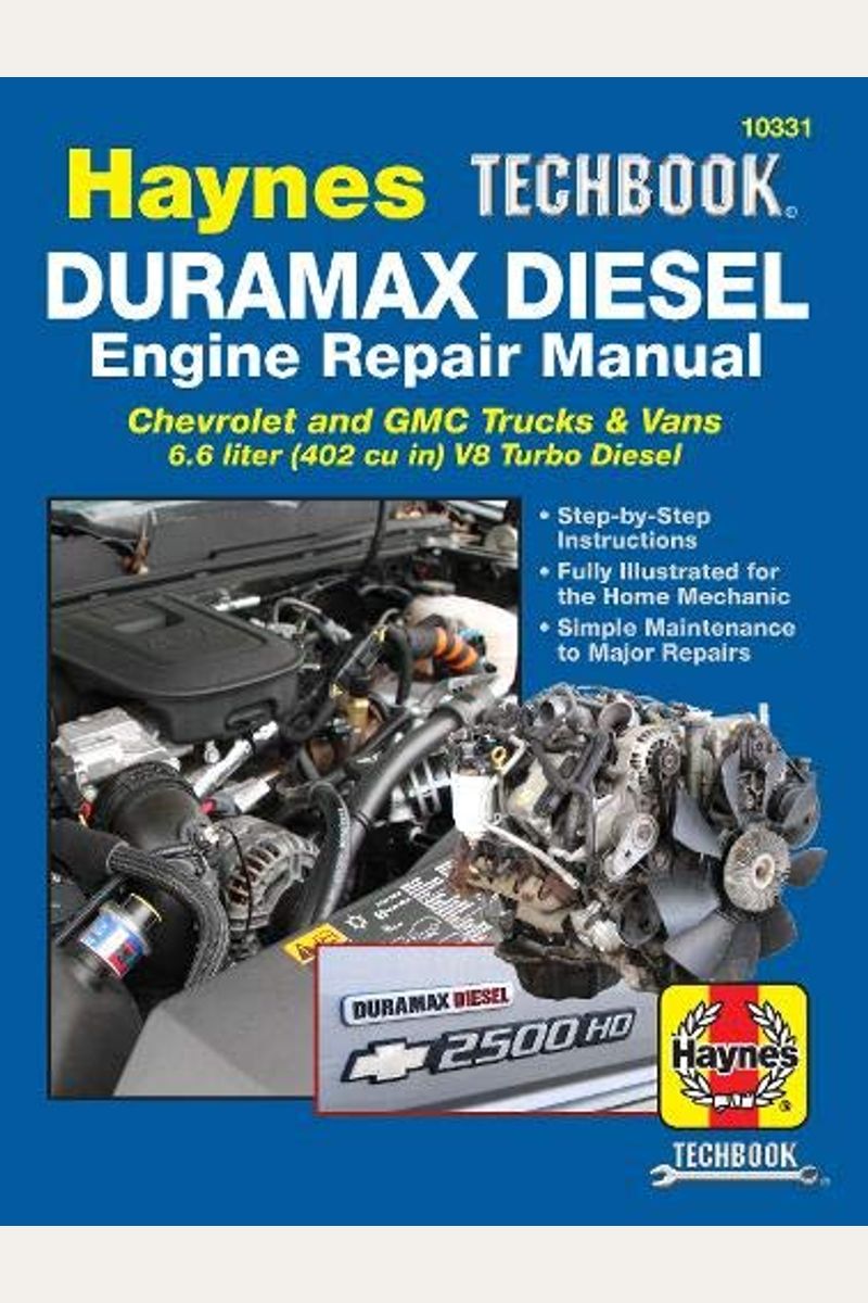 Duramax Diesel Engine Repair Manual: 2001 Thru 2019 Chevrolet And Gmc Trucks & Vans 6.6 Liter (402 Cu In) V8 Turbo Diesel