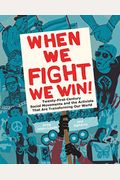 When We Fight, We Win: Twenty-First-Century Social Movements And The Activists That Are Transforming Our World