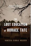 The Lost Education Of Horace Tate: Uncovering The Hidden Heroes Who Fought For Justice In Schools