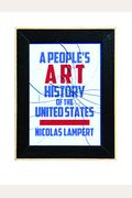A People's Art History Of The United States: 250 Years Of Activist Art And Artists Working In Social Justice Movements