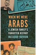 When We Were Arabs: A Jewish Family's Forgotten History