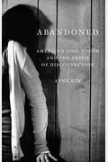 Abandoned: America's Lost Youth And The Crisis Of Disconnection