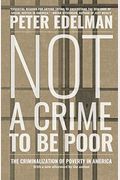 Not A Crime To Be Poor: The Criminalization Of Poverty In America