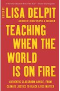 Teaching When the World Is on Fire: Authentic Classroom Advice, from Climate Justice to Black Lives Matter