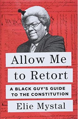 Allow Me To Retort: A Black Guy's Guide To The Constitution Allow Me To Retort: A Black Guy's Guide To The Constitution