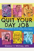 Quit Your Day Job: Build The Diy Project, Life, And Business Of Your Dreams