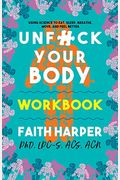 Unfuck Your Body Workbook: Using Science To Reconnect Your Body And Mind To Eat, Sleep, Breathe, Move, And Feel Better