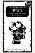 This Is Your Brain On Ptsd: Trauma Recovery Using Brain Science