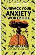 Unfuck Your Anxiety Workbook: Using Science To Rewire Your Anxious Brain
