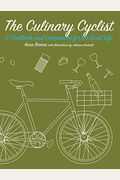 The Culinary Cyclist: A Cookbook And Companion For The Good Life