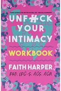 Unfuck Your Intimacy Workbook: Using Science For Better Dating, Sex, And Relationships