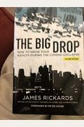 The Big Drop Second Edition How To Grow Your Wealth During The Coming Collapse